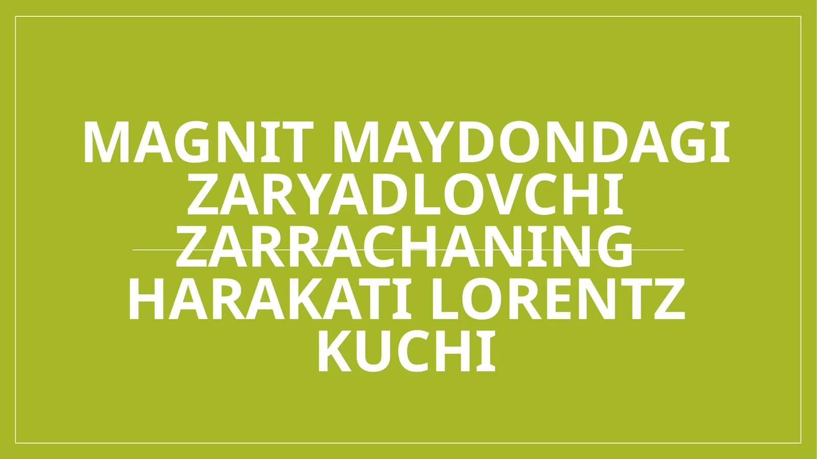 Magnit maydondagi zaryadlovchi zarrachaning harakati lorentz kuchi