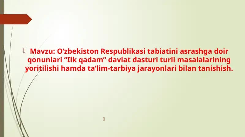 O‘zbekiston Respublikasi tabiatini asrashga doir qonunlari “Ilk qadam” davlat dasturi turli masalalarining yoritilishi hamda ta’lim-tarbiya jarayonlari bilan tanishish.