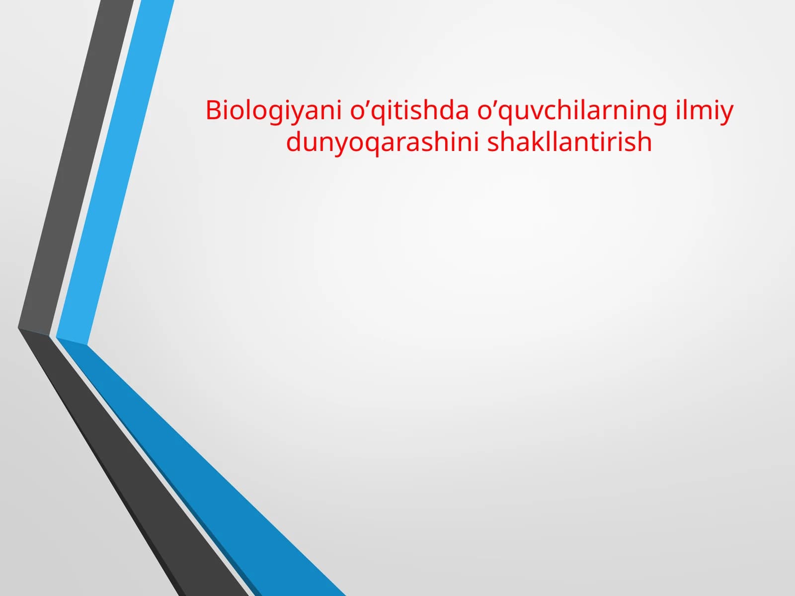 Biologiyani o’qitishda o’quvchilarning ilmiy dunyoqarashini shakllantirish