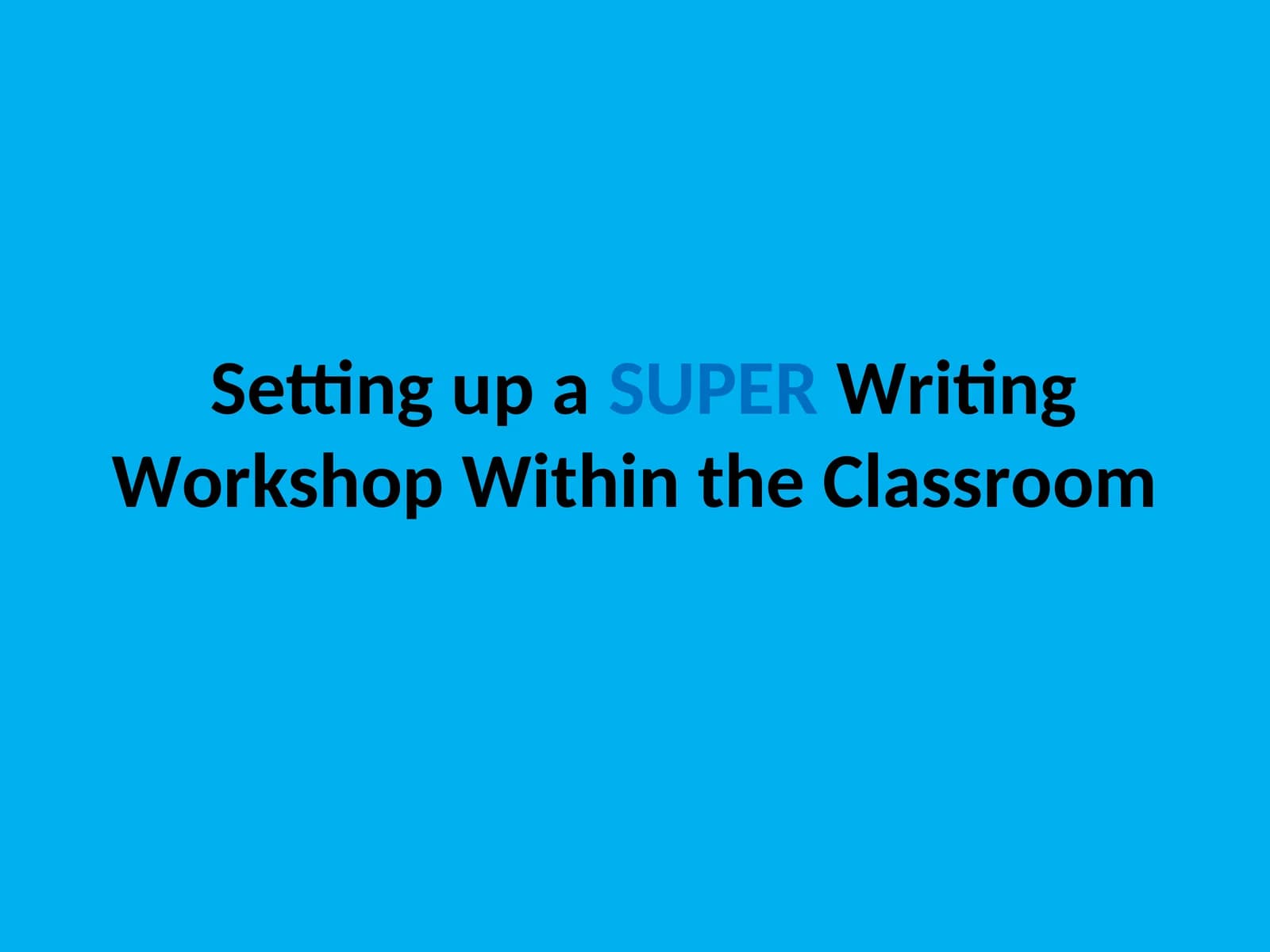 Setting up a SUPERWriting Workshop Within the Classroom