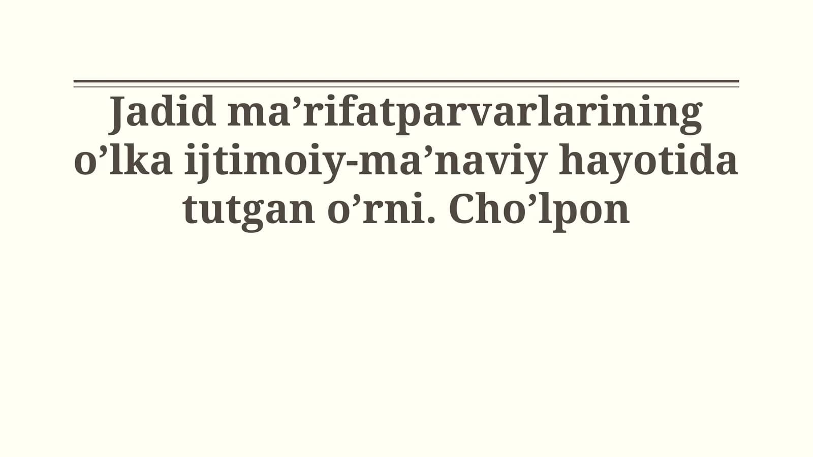 Jadid ma’rifatparvarlarining o’lka ijtimoiy-ma’naviy hayotida tutgan o’rni. Cho’lpon
