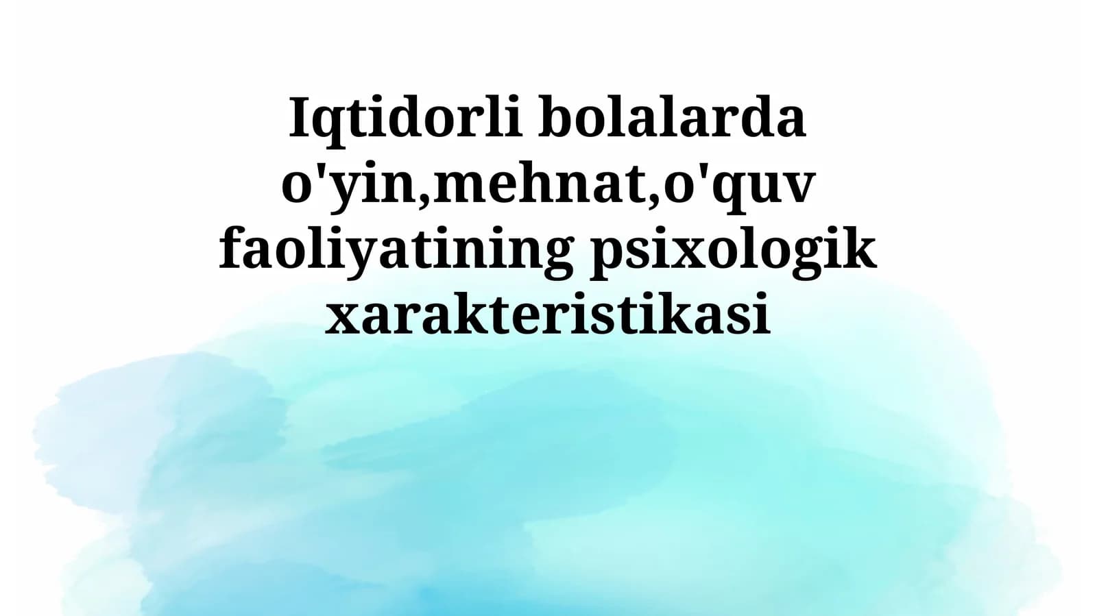 Iqtidorli bolalarda o'yin,mehnat,o'quv faoliyatining psixologik xarakteristikasi