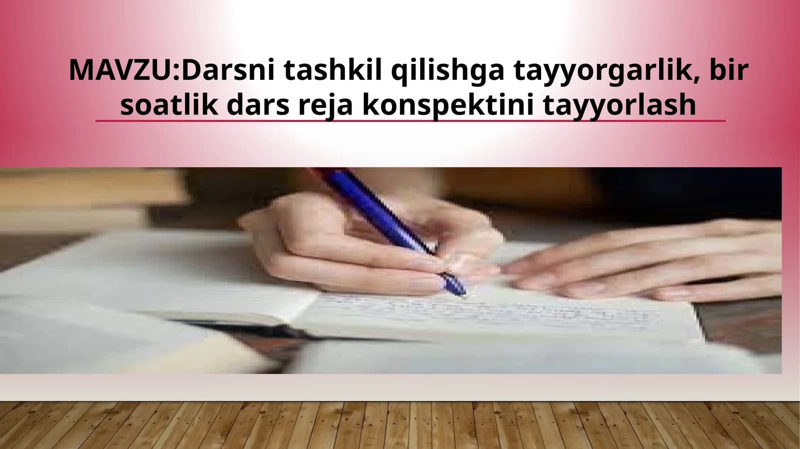 Darsni tashkil qilishga tayyorgarlik, bir soatlik dars reja konspektini tayyorlash