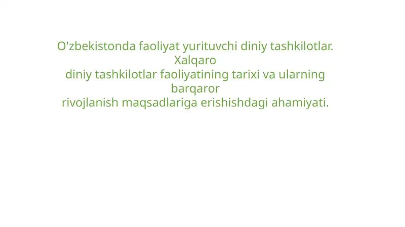 O'zbekistonda faoliyat yurituvchi diniy tashkilotlar. Xalqaro diniy tashkilotlar faoliyatining tarixi va ularning barqaror rivojlanish maqsadlariga erishishdagi ahamiyati.