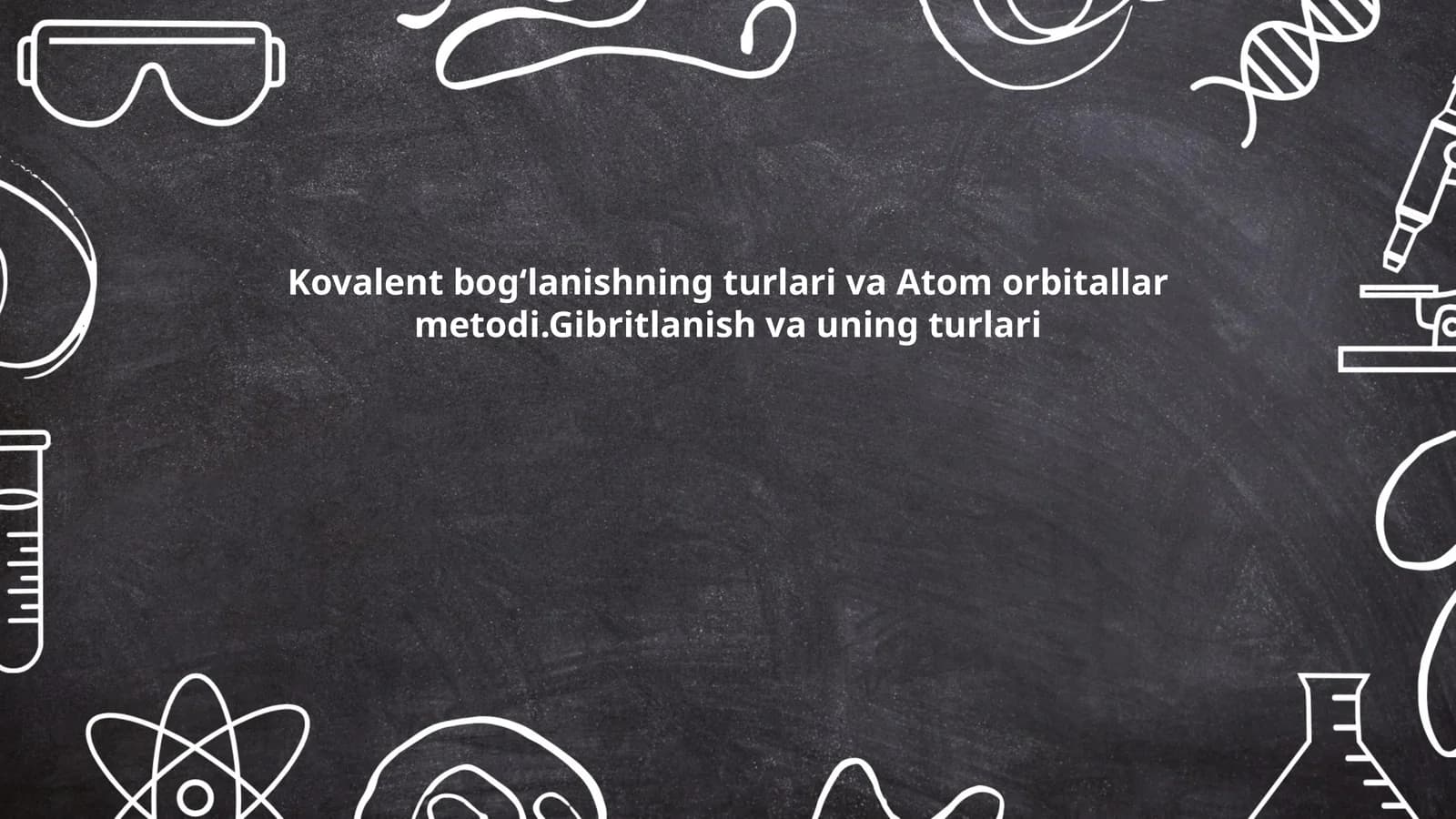 Kovalent bogʻlanishning turlari va Atom orbitallar metodi.Gibritlanish va uning turlari