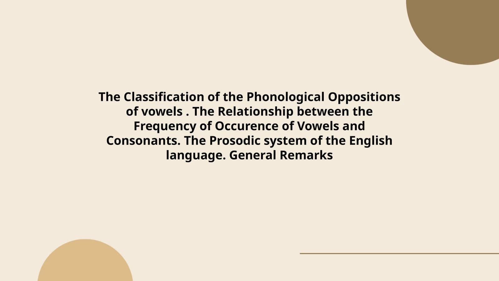 The Classification of the Phonological Oppositions of vowels. The Relationship between the Frequency of Occurence of Vowels and Consonants. The Prosodic system of the English language. General Remarks