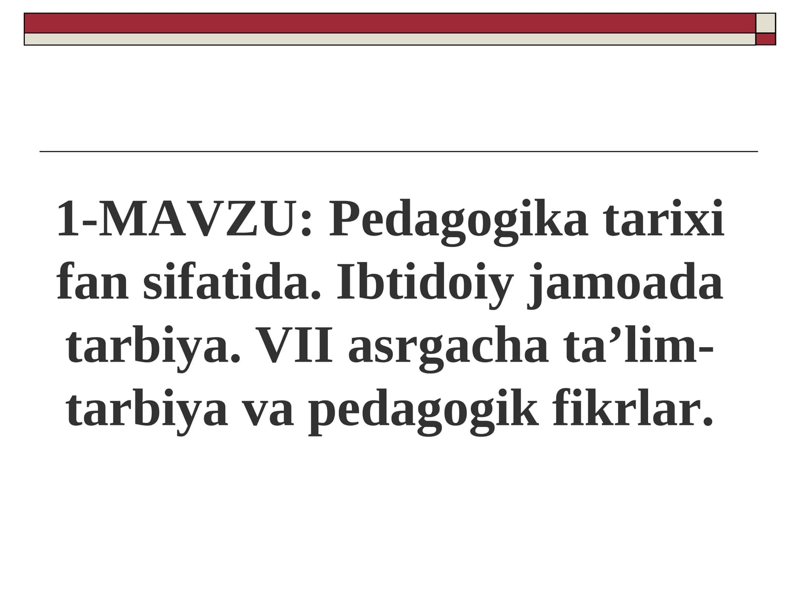 Pedagogika tarixi fan sifatida. Ibtidoiy jamoada tarbiya. VII asrgacha ta’lim-tarbiya va pedagogik fikrlar
