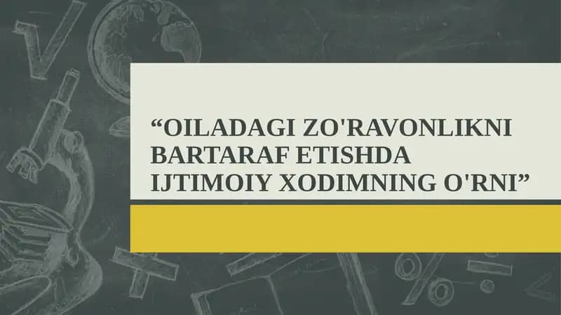 "OILADAGI ZO'RAVONLIKNI BARTARAF ETISHDA IJTIMOIY XODIMNING O'RNI"