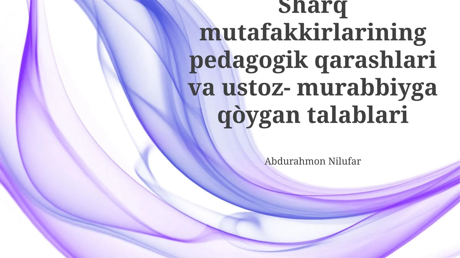 Sharq mutafakkirlarining pedagogik qarashlari va ustoz- murabbiyga qòygan talablari