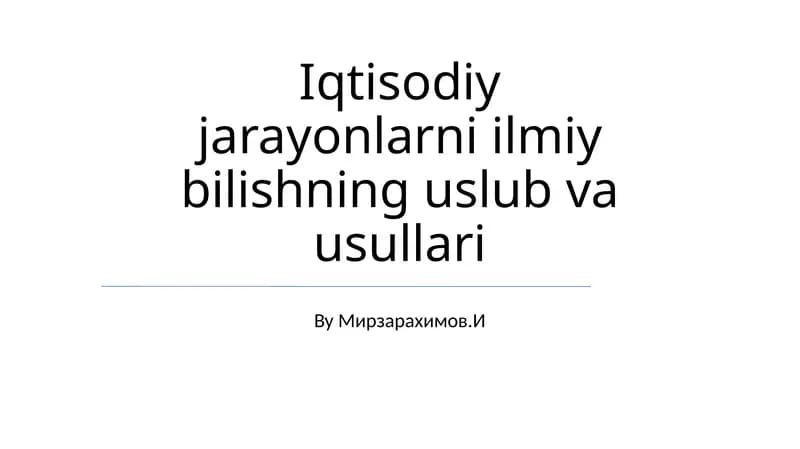 Iqtisodiy jarayonlarni ilmiy bilishning uslub va usullari