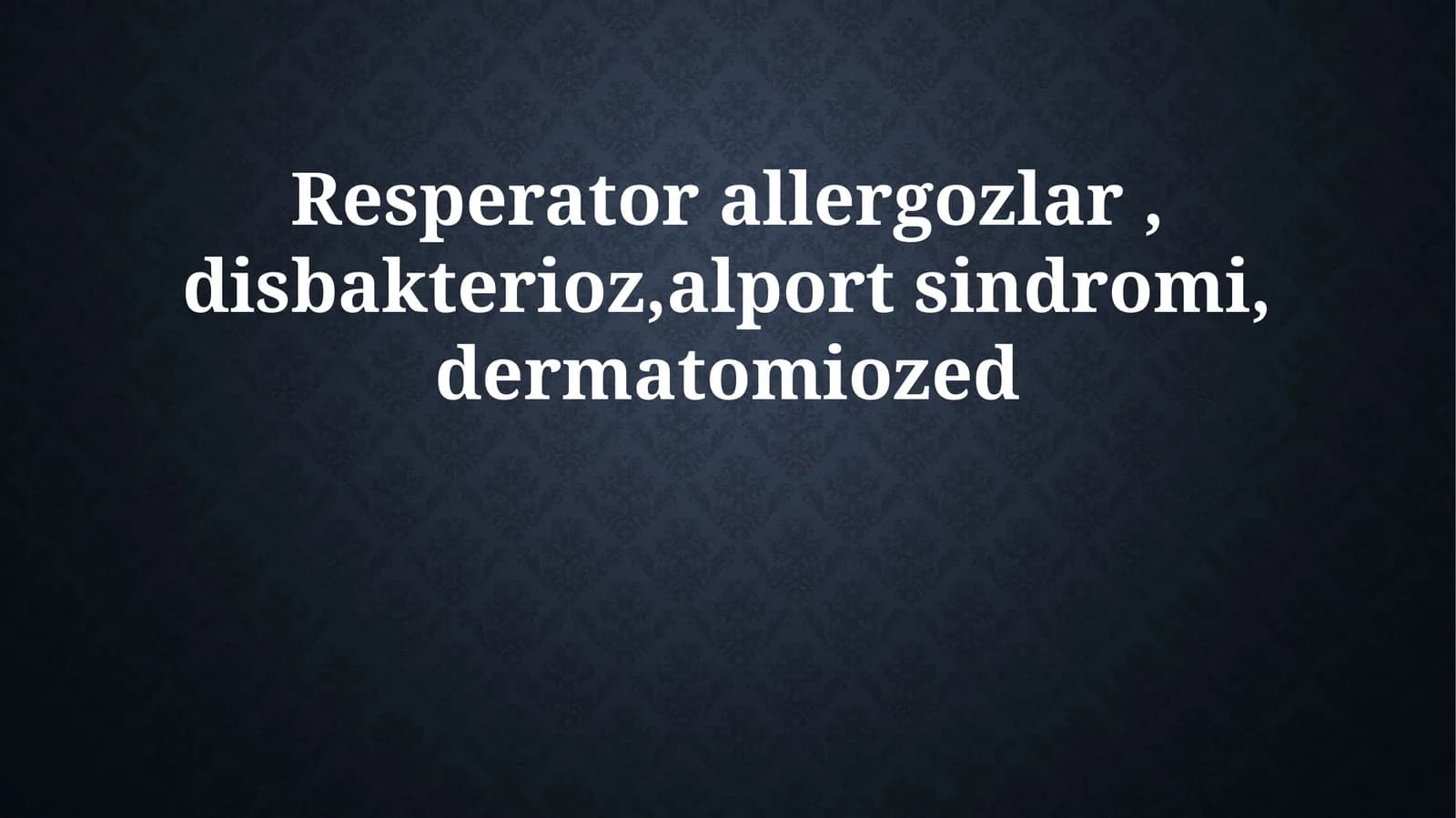 Resperator allergozlar, disbakterioz, alport sindromi, dermatomiozed