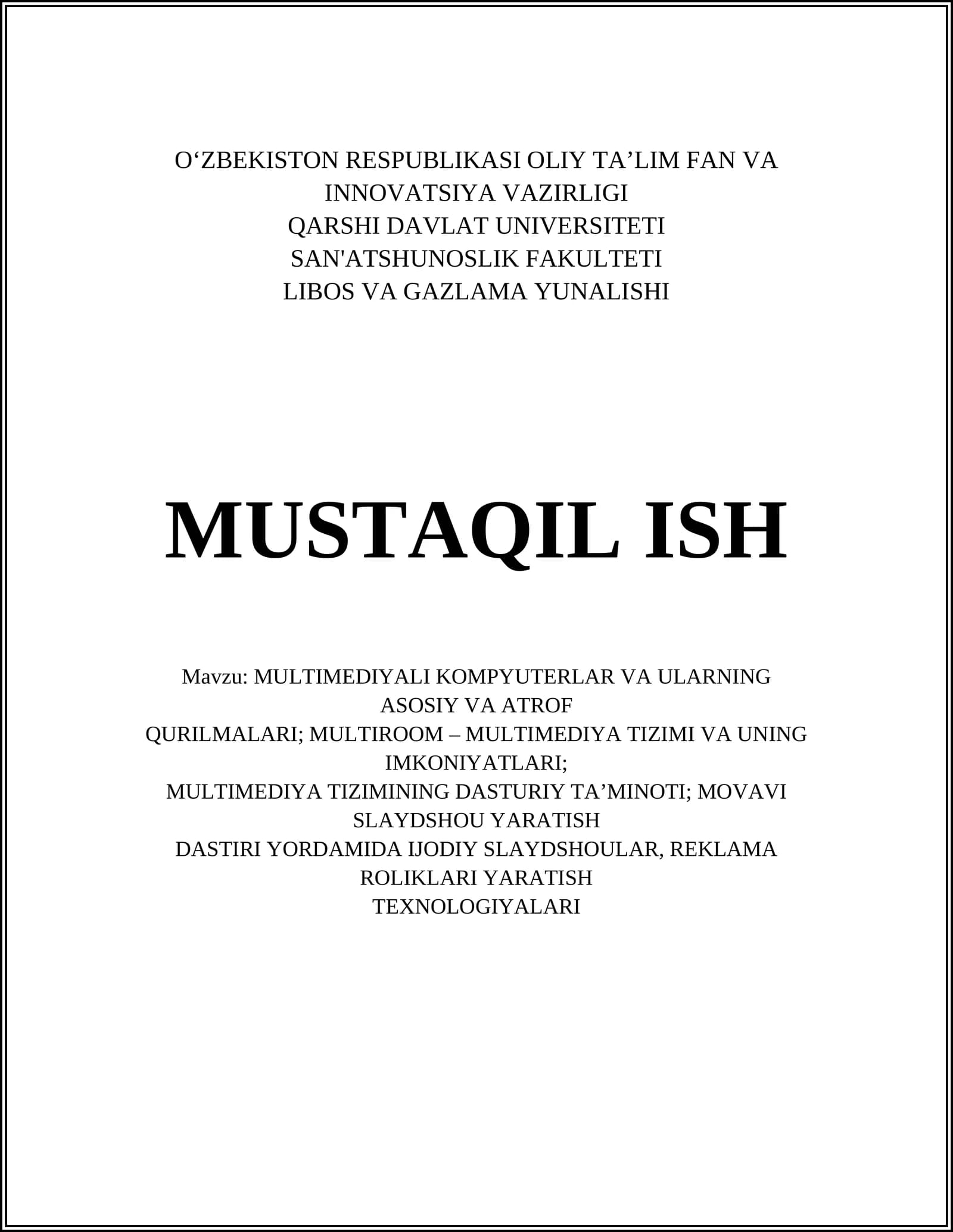 MULTIMEDIYALI KOMPYUTERLAR VA ULARNING ASOSIY VA ATROF QURILMALARI; MULTIROOM – MULTIMEDIYA TIZIMI VA UNING IMKONIYATLARI; MULTIMEDIYA TIZIMINING DASTURIY TA’MINOTI; MOVAVI SLAYDSHOU YARATISH DASTURI YORDAMIDA IJODIY SLAYDSHOULAR, REKLAMA ROLIKLARI YARATISH TEXNOLOGIYALARI