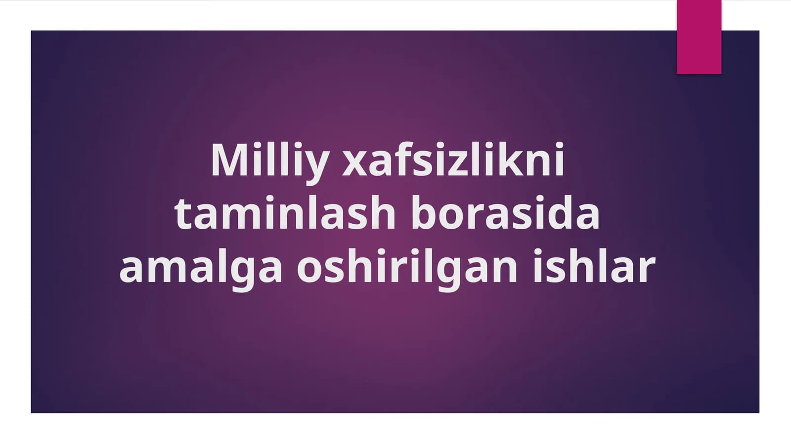 Milliy xavfsizlikni ta'minlash borasida amalga oshirilgan ishlar