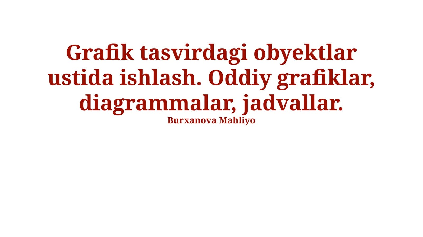 Grafik tasvirdagi obyektlar ustida ishlash. Oddiy grafiklar, diagrammalar, jadvallar.