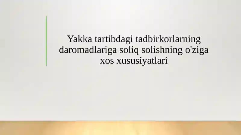 Yakka tartibdagi tadbirkorlarning daromadlariga soliq solishning o'ziga xos xususiyatlari
