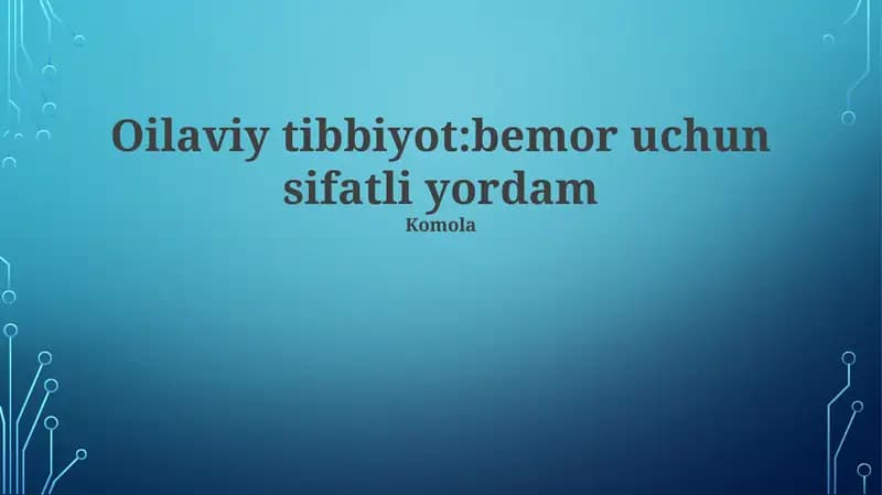 Oilaviy Tibbiyot: Bemor uchun sifatli yordam
