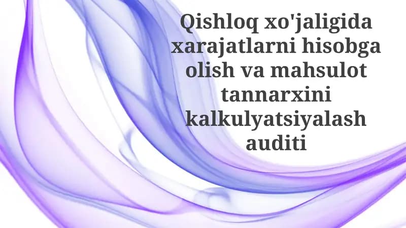 Qishloq xo'jaligida xarajatlar hisobi va mahsulot tannarxini hisoblash auditi