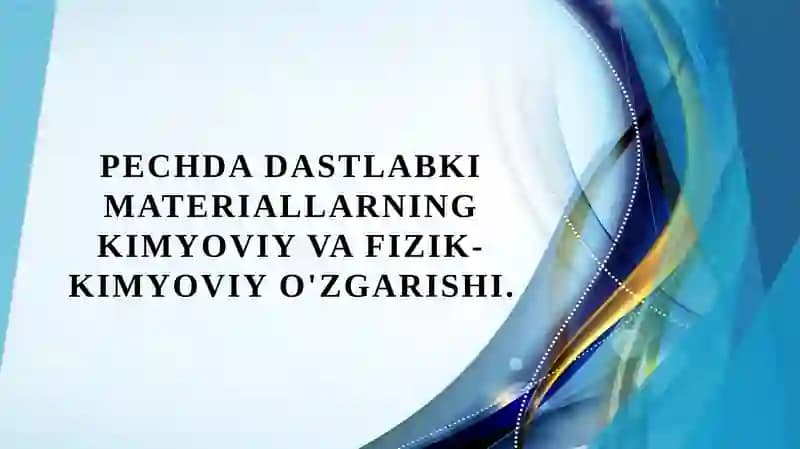 Pechda dastlabki materiallarning kimyoviy va fizik-kimyoviy o'zgarishi.
