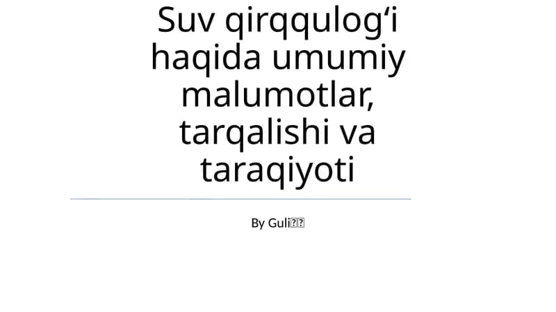 Suv qirqqulogʻi haqida umumiy malumotlar, tarqalishi va taraqiyoti