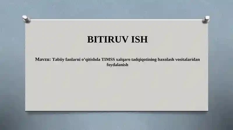 Tabiiy fanlarni o’qitishda TIMSS xalqaro tadqiqotining baxolash vositalaridan foydalanish.