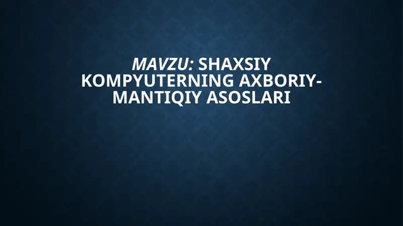 SHAXSIY KOMPYUTERNING AKBORIY-MANTIQIY ASOSLARI
