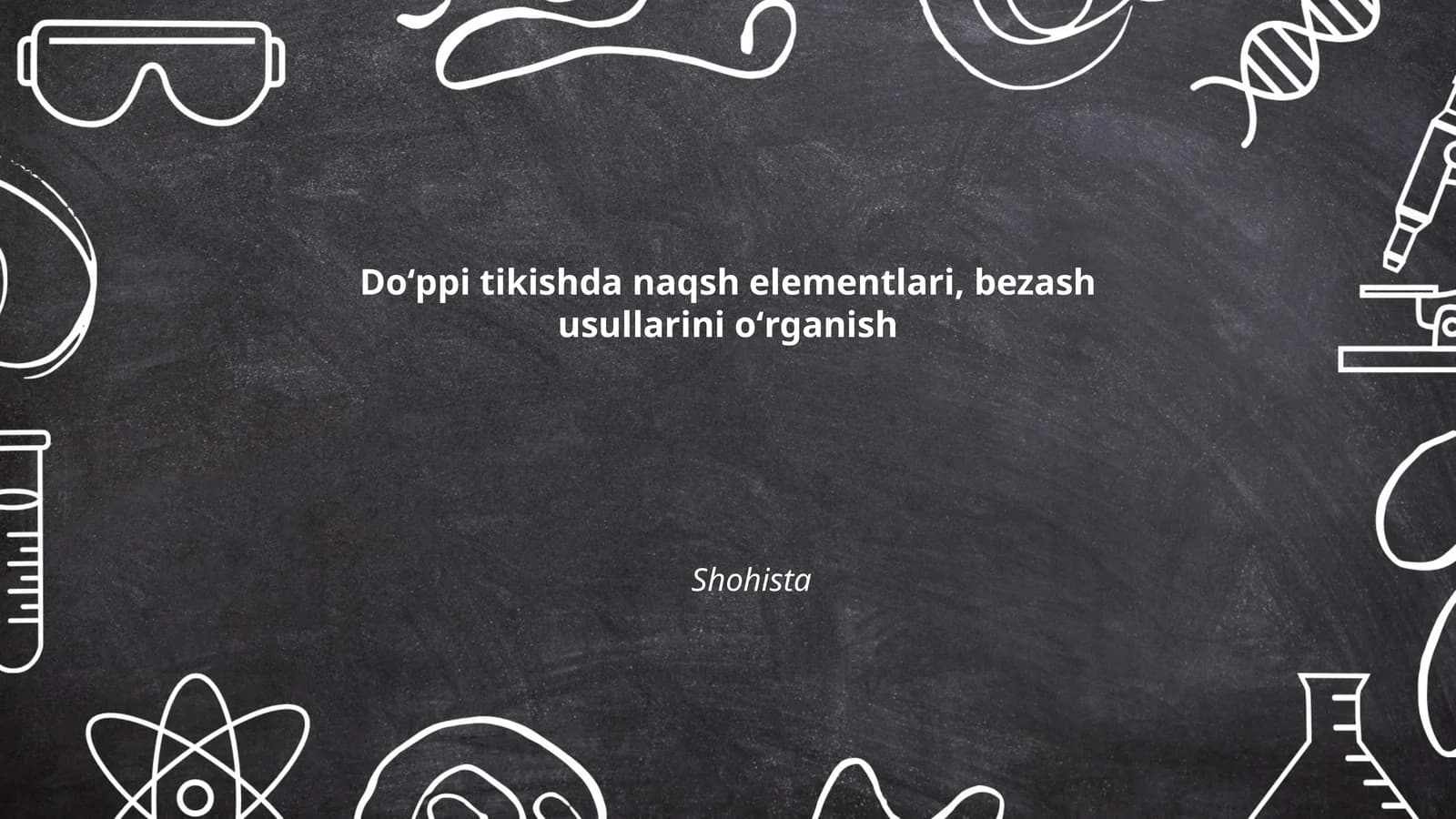 Doʻppi tikishda naqsh elementlari, bezash usullarini oʻrganish