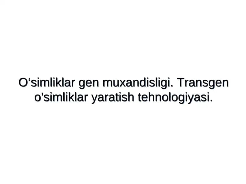 O‘simliklar gen muxandisligi. Transgen o'simliklar yaratish tehnologiyasi.
