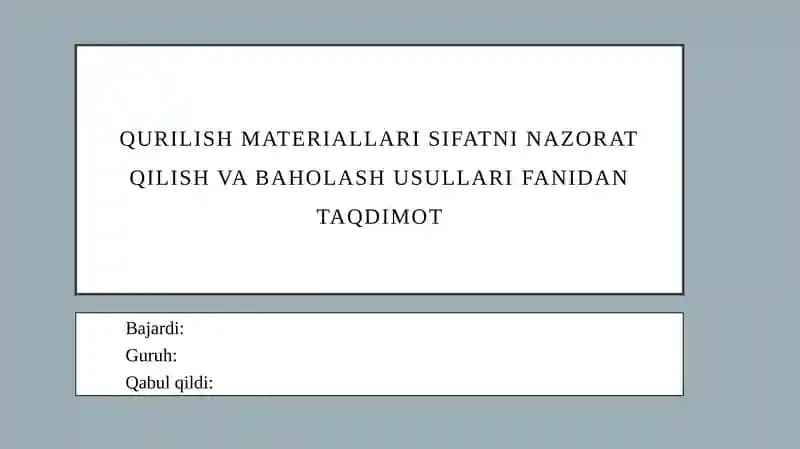 Qurilish materiallari sifatni nazorat qilish va baholash usullari FANIDAN TAQDIMOT