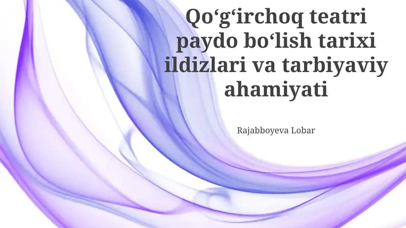 Qo'g'irchoq teatri paydo bo'lish tarixi ildizlari va tarbiyaviy ahamiyati