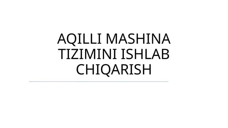 AQILLI MASHINA TIZIMINI ISHLAB CHIQARISH