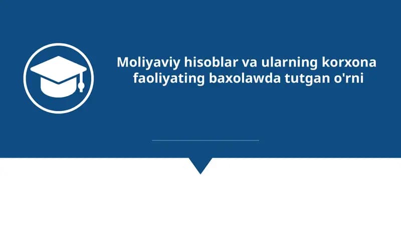 Moliyaviy hisoblar va ularning korxona faoliyatini baholashdagi roli