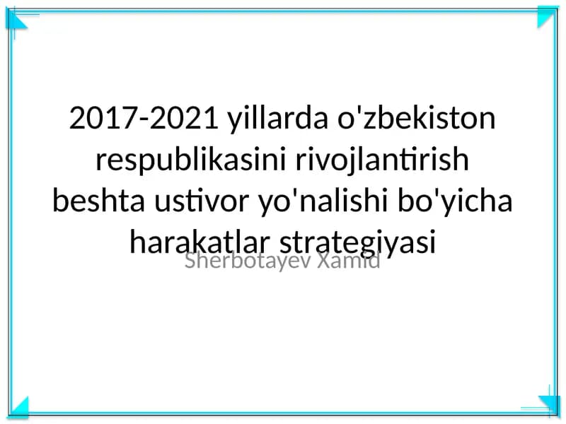 2017-2021 yillarda o'zbekiston respublikasini rivojlantirish beshta ustivor yo'nalishi bo'yicha harakatlar strategiyasi