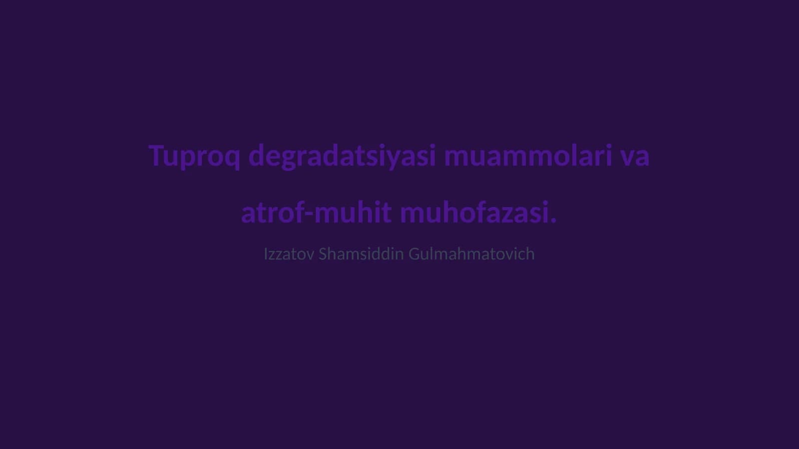 Tuproq degradatsiyasi muammolari va atrof-muhit muhofazasi