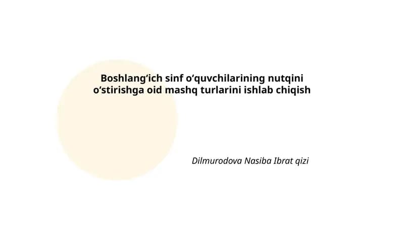 Boshlangʻich sinf oʻquvchilarining nutqini oʻstirishga oid mashq turlarini ishlab chiqish