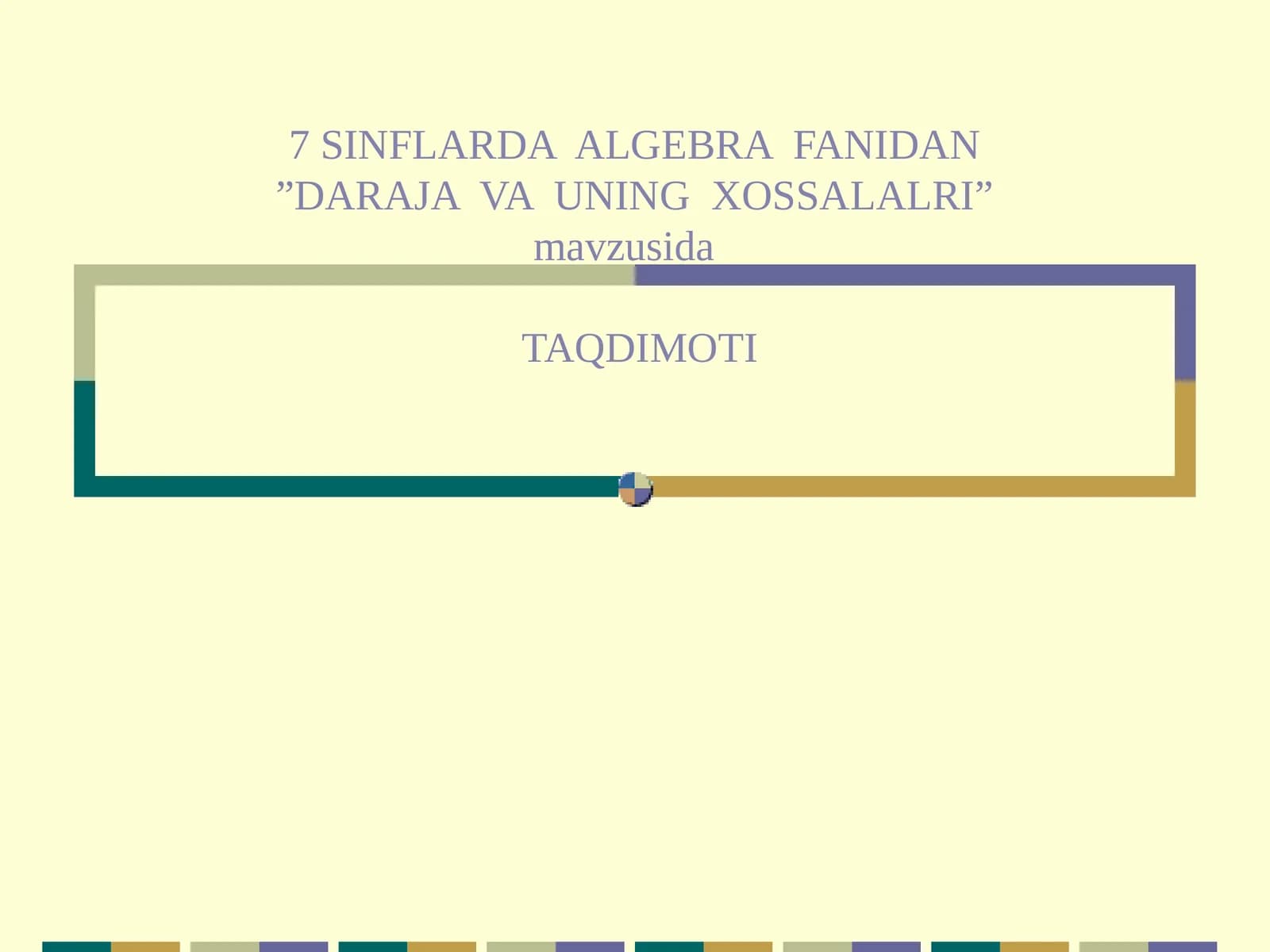 7 SINFLARDA ALGEBRA FANIDAN”DARAJA VA UNING XOSSALALRI”mavzusidaTAQDIMOTI