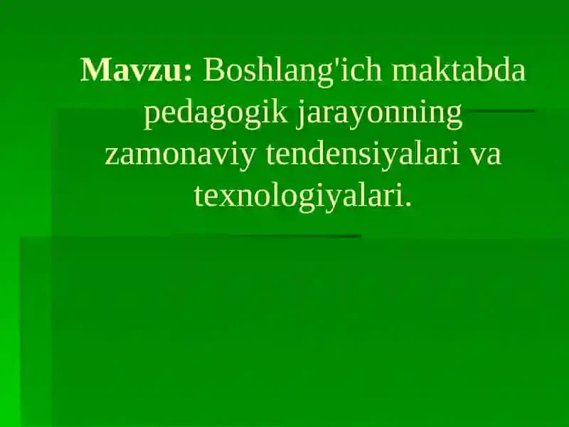 Boshlang'ich maktabda pedagogik jarayonning zamonaviy tendensiyalari va texnologiyalari