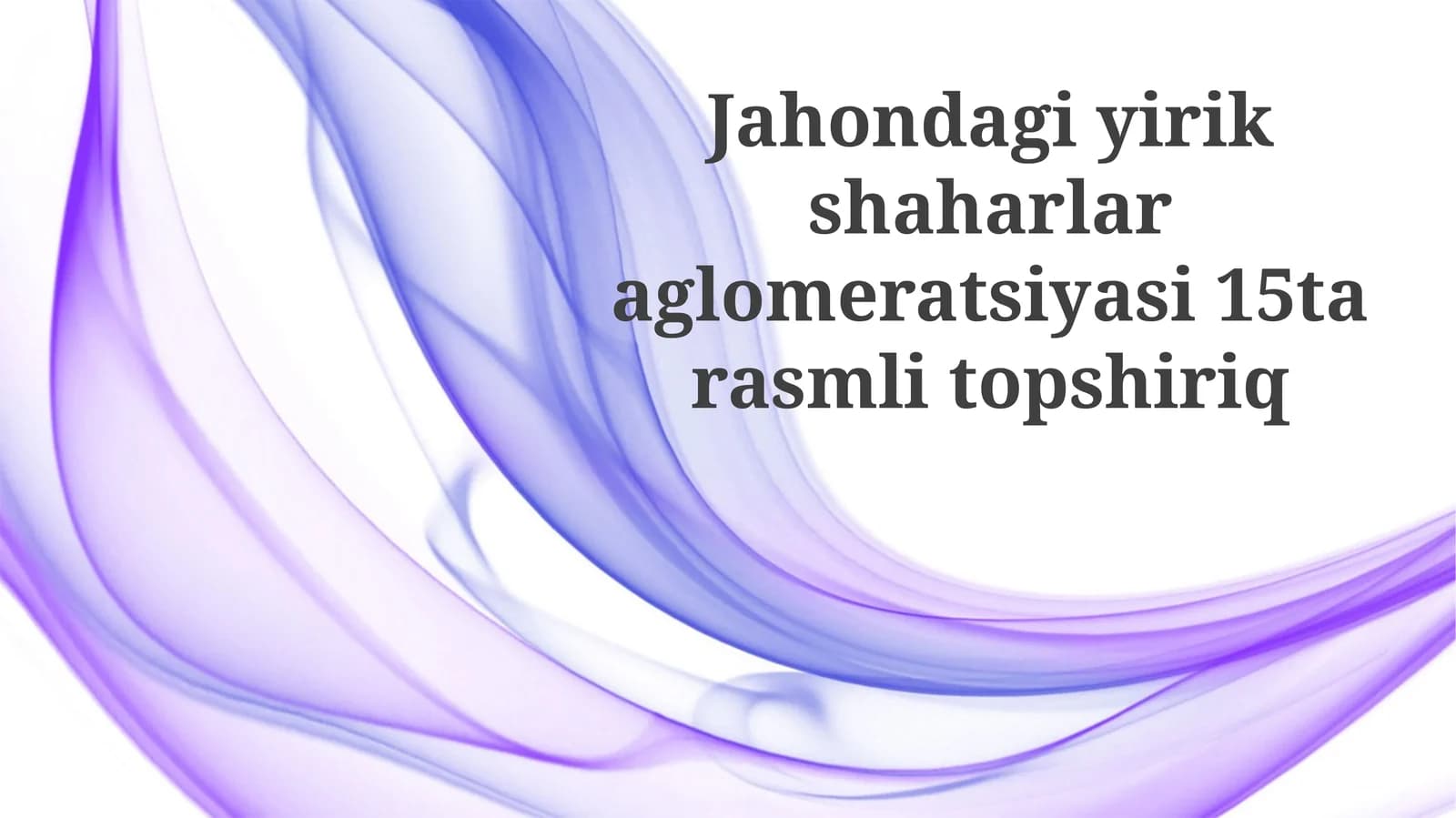 Jahondagi yirik shaharlar aglomeratsiyasi 15 ta rasmli topshiriq