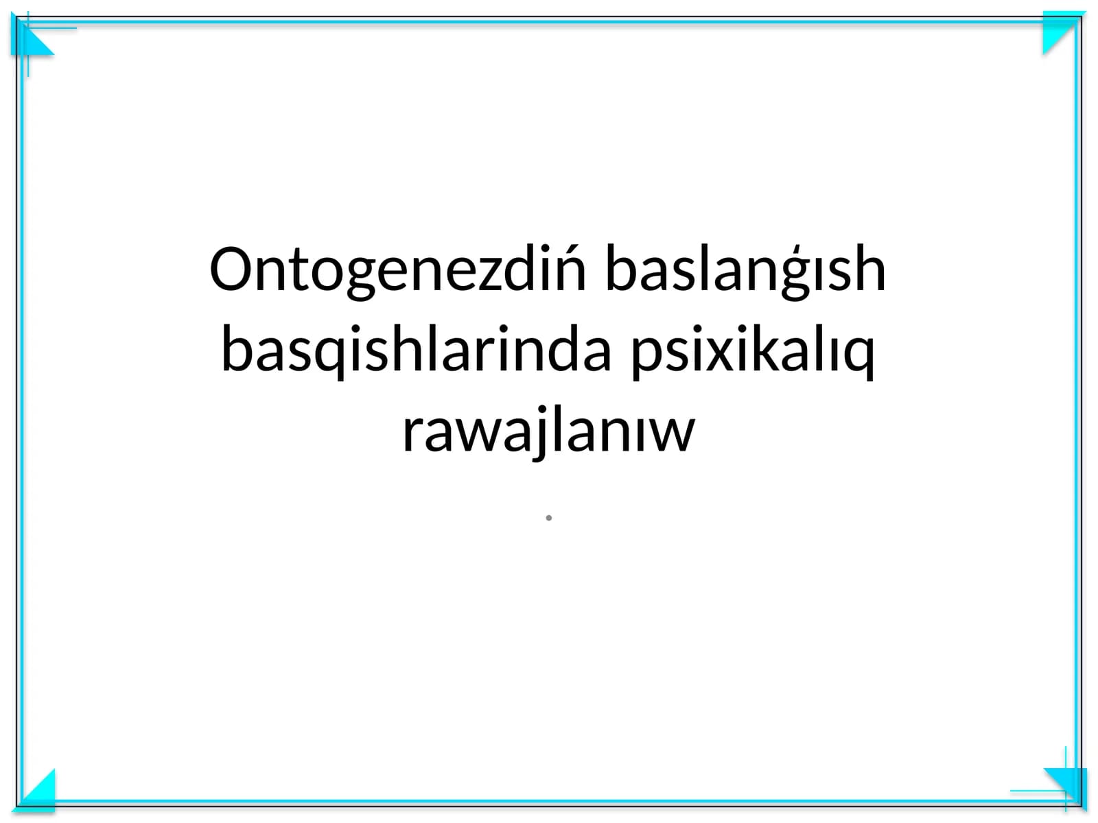 Ontogenezdiń baslanģısh basqishlarinda psixikalıq rawajlanıw
