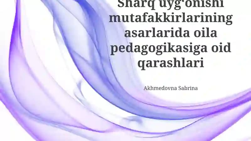 Sharq uygʻonishi mutafakkirlarining asarlarida oila pedagogikasiga oid qarashlari