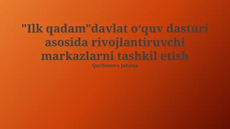 "Ilk Qadam" Davlat Kurikulumiga Asoslangan Rivojlantirish Markazlarini Tashkil Etish Konsepsiyasi