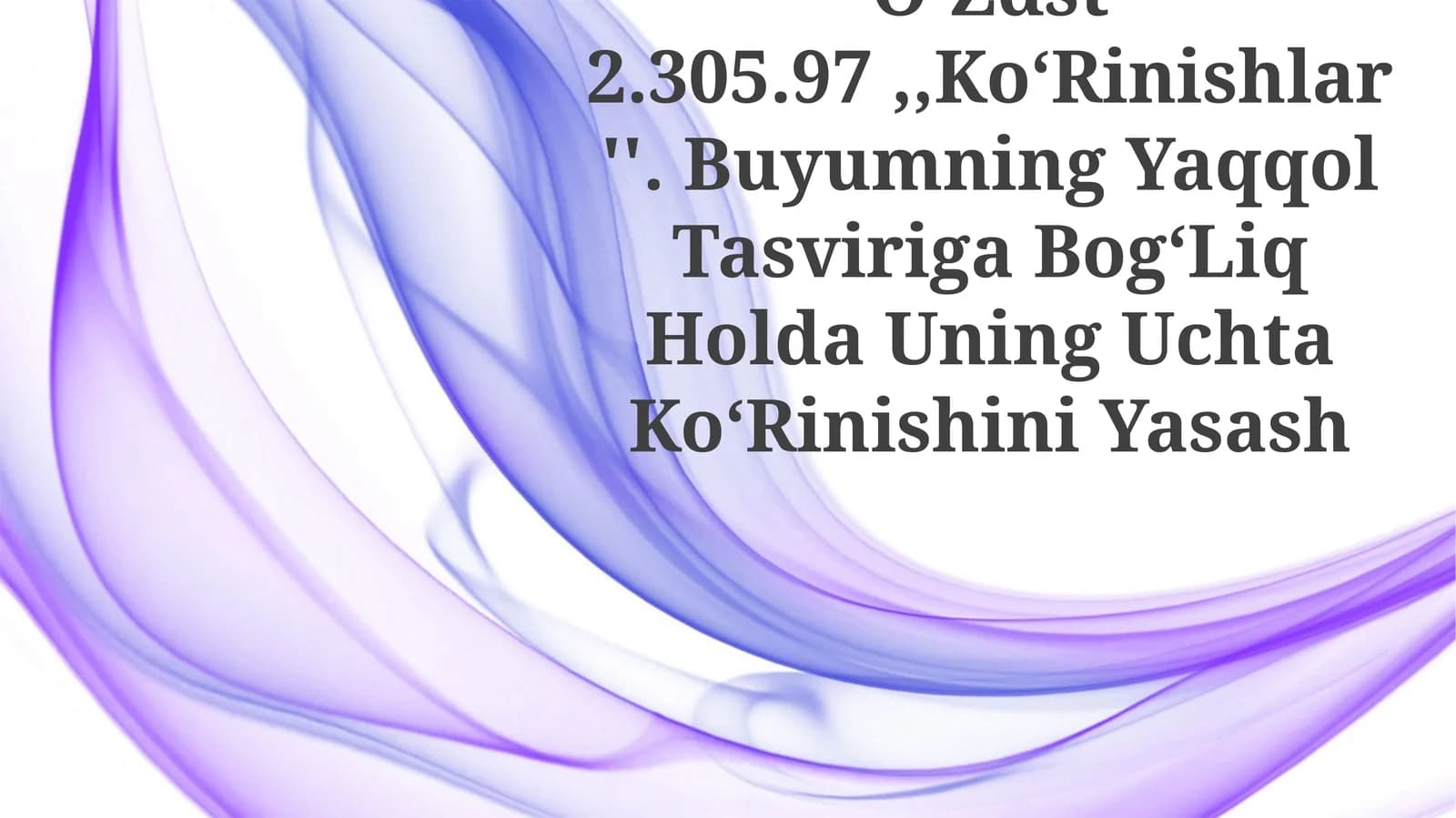 O‘Zdst 2.305.97,,Ko‘Rinishlar''. Buyumning Yaqqol Tasviriga Bog‘Liq Holda Uning Uchta Ko‘Rinishini Yasash