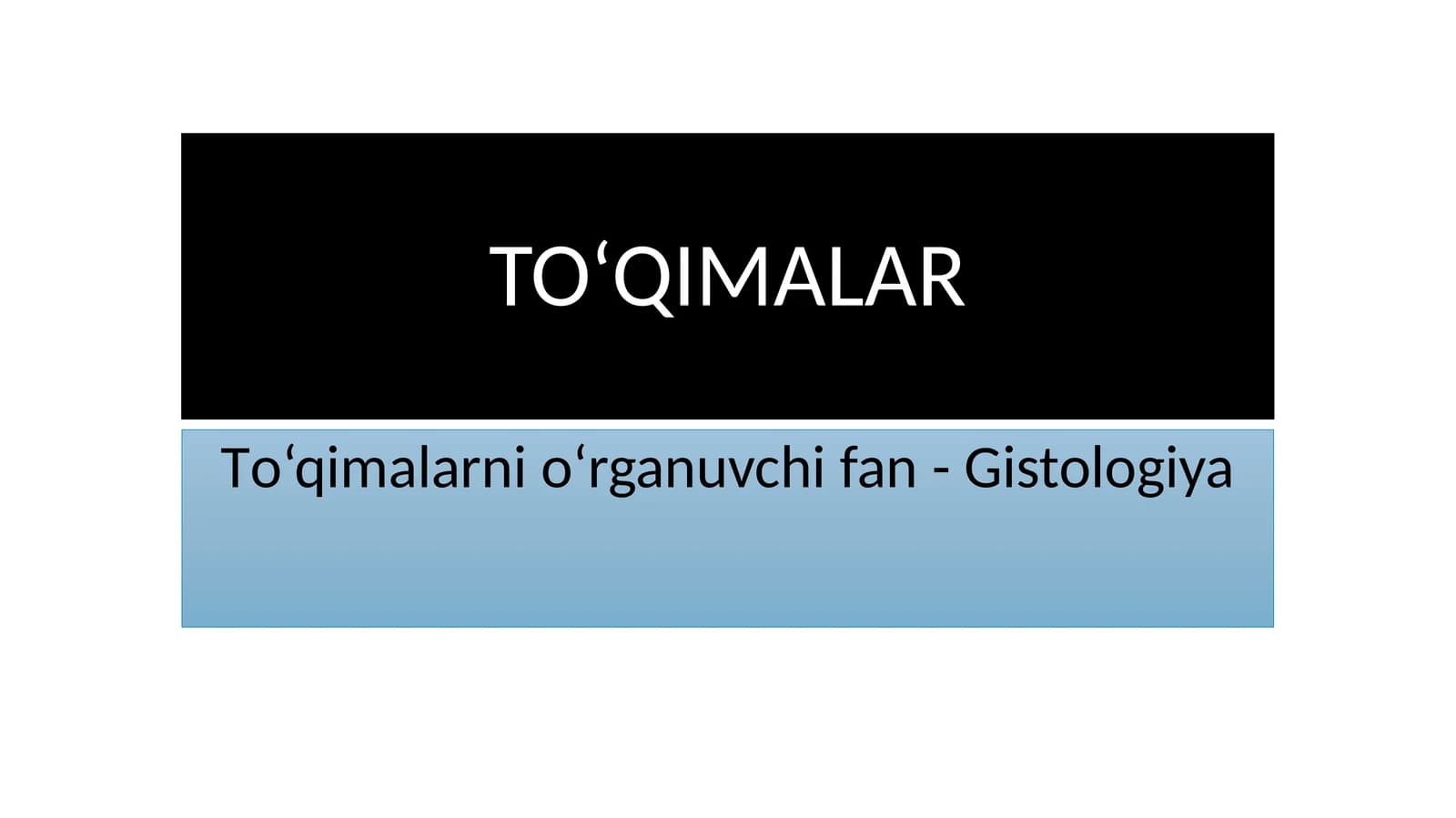 To‘qimalarnio‘rganuvchi fan-Gistologiya