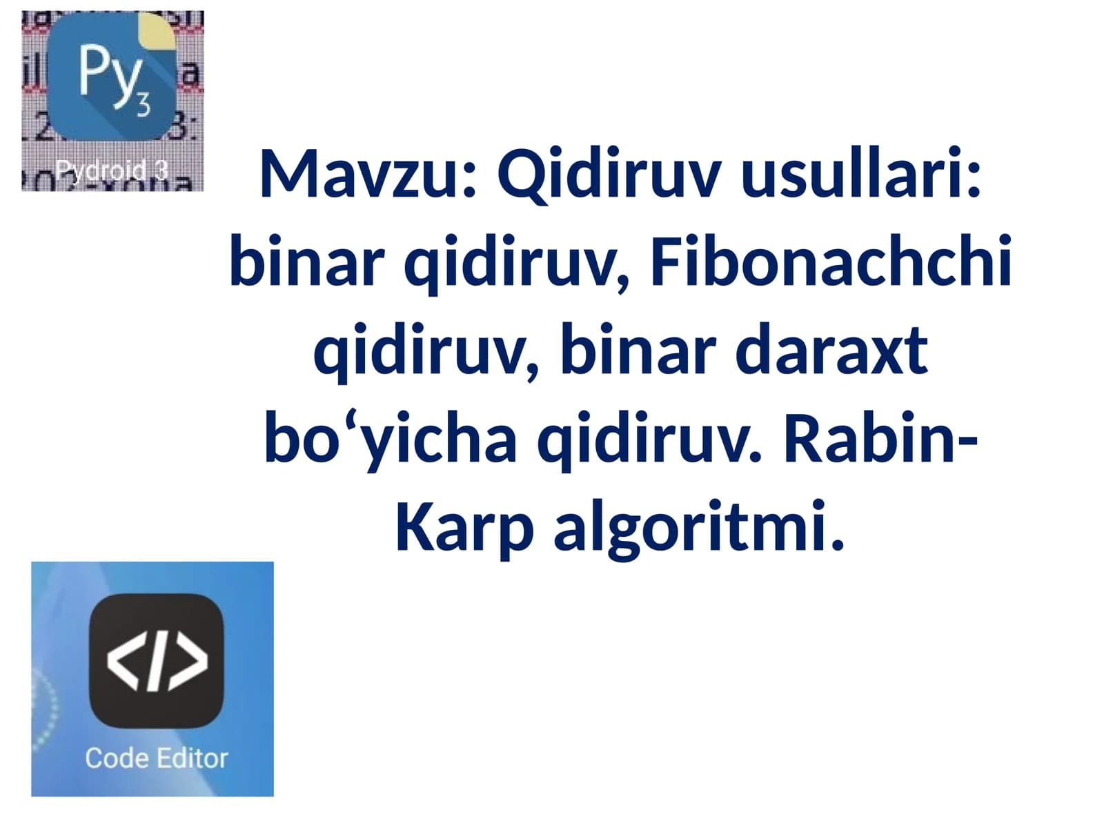 Qidiruv usullari: binar qidiruv, Fibonachchi qidiruv, binar daraxt bo‘yicha qidiruv. Rabin-Karp algoritmi