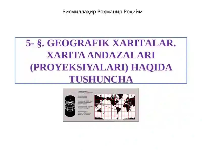GEOGRAFIK XARITALAR. XARITA ANDAZALARI(PROYEKSIYALARI) HAQIDA TUSHUNCHA