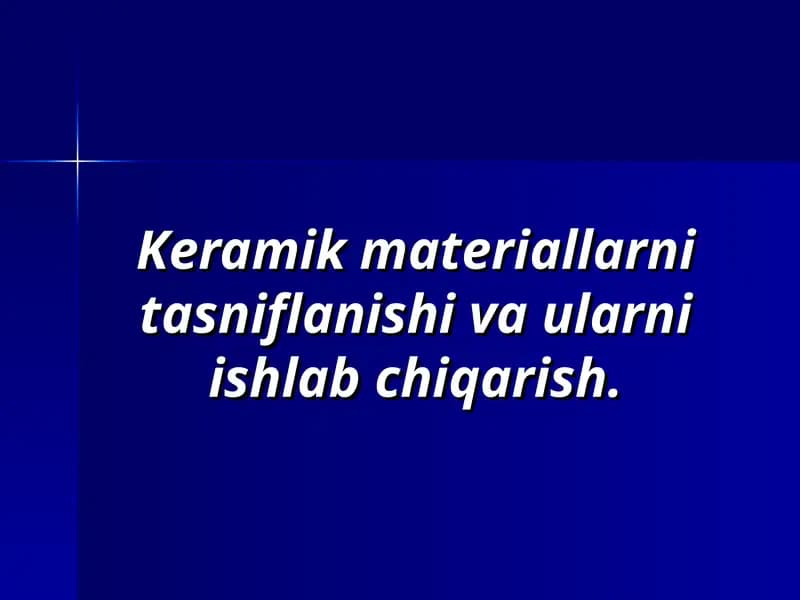 Keramik materiallarni tasniflanishi va ularni ishlab chiqarish