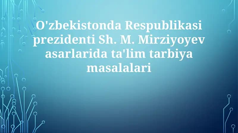 O'zbekistonda Respublikasi prezidenti Sh. M. Mirziyoyev asarlarida ta'lim-tarbiya masalalari