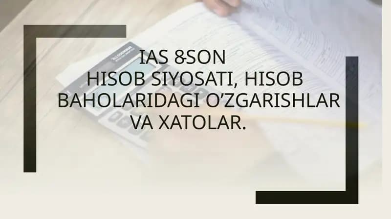 IAS 8 - Hisob Siyosati, Hisob Baholaridagi O’zgarishlar va Xatolar