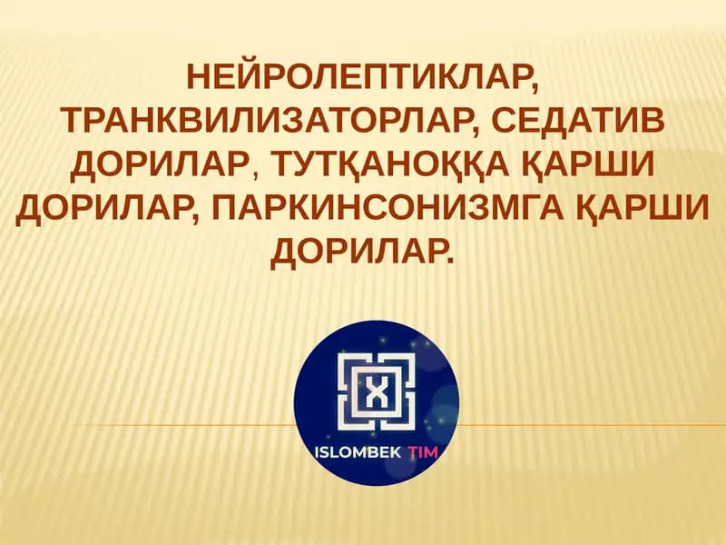 НЕЙРОЛЕПТИКЛАР, ТРАНКВИЛИЗАТОРЛАР, СЕДАТИВ ДОРИЛАР, ТУТҚАНОҚҚА ҚАРШИ ДОРИЛАР, ПАРКИНСО