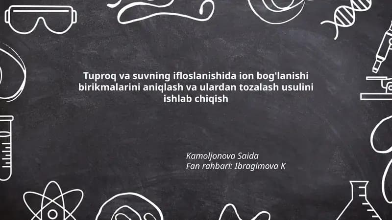 Tuproq va suvning ifloslanishida ion bog'lanishi birikmalarini aniqlash va ulardan tozalash usulini ishlab chiqish