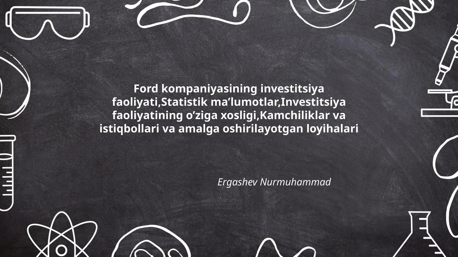 Ford kompaniyasining investitsiya faoliyati,Statistik ma’lumotlar,Investitsiya faoliyatining o’ziga xosligi,Kamchiliklar va istiqbollari va amalga oshirilayotgan loyihalari
